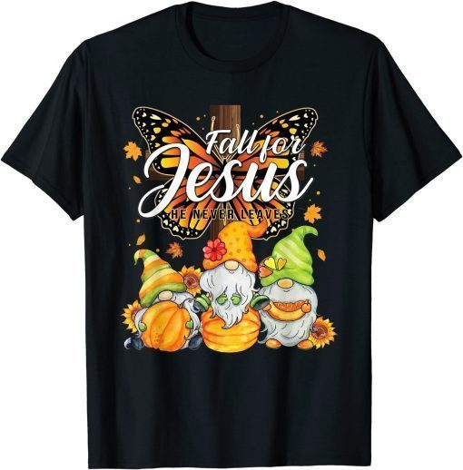 Gnome Fall For Jesus He Never Leaves Sunflower Thanksgiving Funny T-Shirt