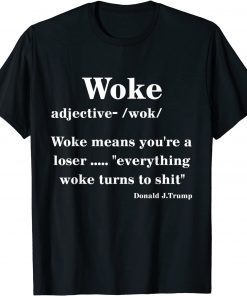 Woke Definition "Everything Woke Turns to Shit" Political T-Shirt