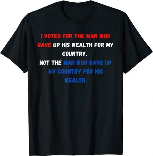 Official I voted for the man who gave up his wealth for my country, T-Shirt