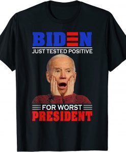 Funny Biden Just Tested Positive For Worst President T-Shirt