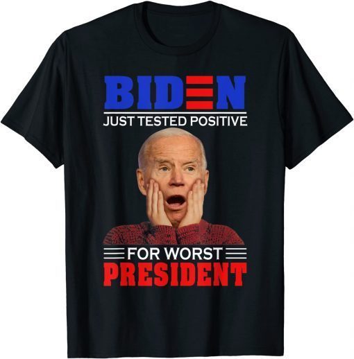 Funny Biden Just Tested Positive For Worst President T-Shirt