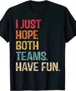 I Just Hope Both Teams Have Fun Shirt For Men Or Women Unisex T-Shirt