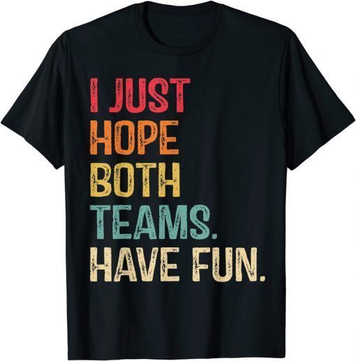 I Just Hope Both Teams Have Fun Shirt For Men Or Women Unisex T-Shirt