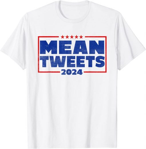 Election Mean Tweets 2024 Funny Pro Trump Mean Tweets Funny T-Shirt