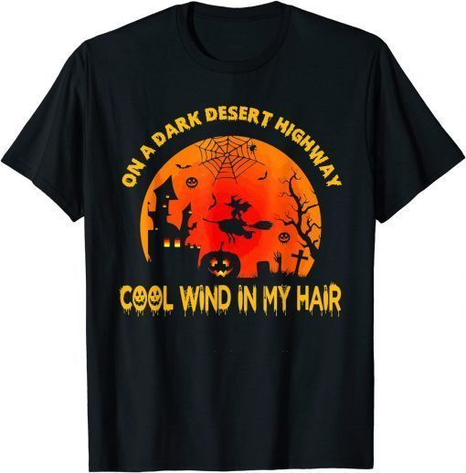 On A Dark Desert Highways Cool Wind In My Hair Halloween Unisex T-Shirt