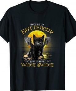 Buckle Up Buttercup You Just Flippled My Witch Switch Cat Shirt T-Shirt