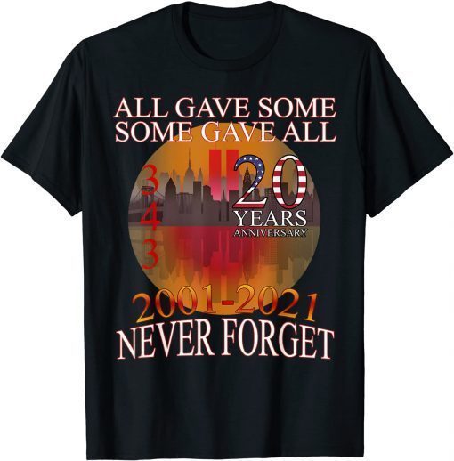 All Gave Some 20 Year Anniversary 343 9-11-2001 Never Forget T-Shirt