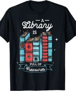 A library is full of treasures for a Librarian Library Book Tee Shirt