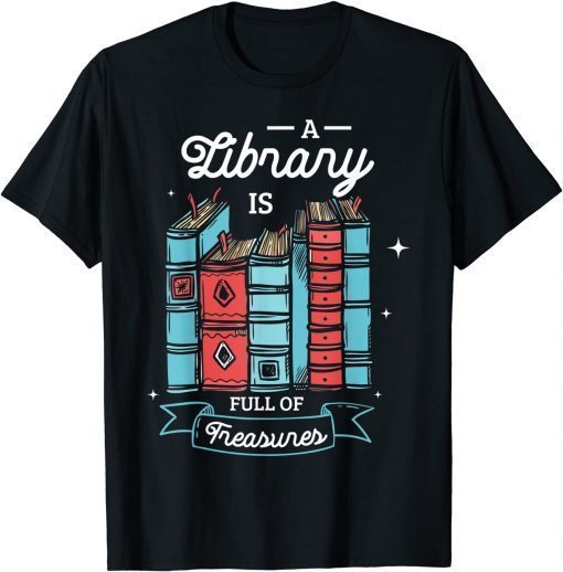 A library is full of treasures for a Librarian Library Book Tee Shirt