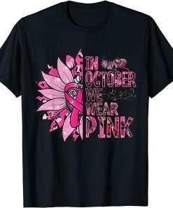 Sunflower In October We Wear Pink Women Breast Cancer Day Gift T-Shirt