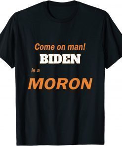 Biden is a Moron, A Stupid Person Fool Idiot Anti-Biden T-Shirt