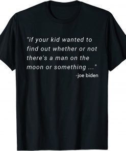T-Shirt if your kid wanted to find Funny joe biden Quote 2021