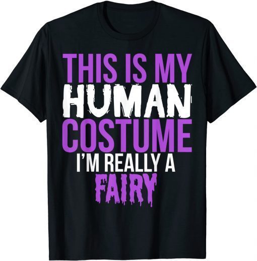 Unisex This Is My Human Costume I'm Really A Fairy - Halloween T-Shirt