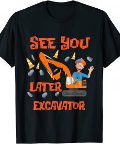 Funny Hey It’s Me Blippis See You Later Excavator For Men Woman T-Shirt