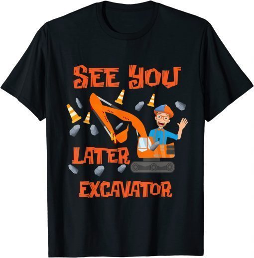 Funny Hey It’s Me Blippis See You Later Excavator For Men Woman T-Shirt