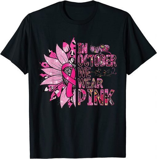 Sunflower In October We Wear Pink Women Breast Cancer Day Gift T-Shirt
