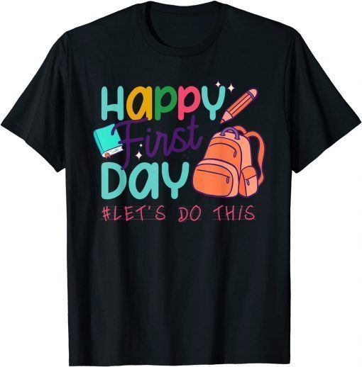 Happy First Day Let's Do This Welcome Back To School 2022 T-Shirt