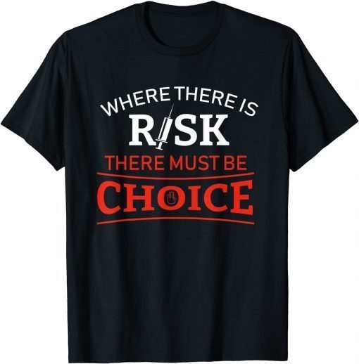 Where There is Risk There Must Be Choice Vaccine T-Shirt