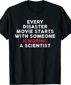T-Shirt Every Disaster Movie starts With Someone Ignoring Scientist