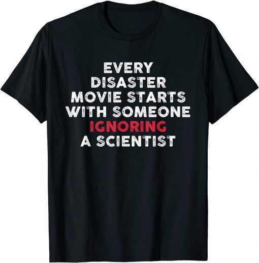 T-Shirt Every Disaster Movie starts With Someone Ignoring Scientist