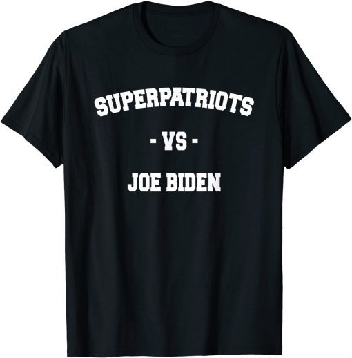 Superpatriots VS Joe Biden Pro America Anti Biden Patriotic T-Shirt
