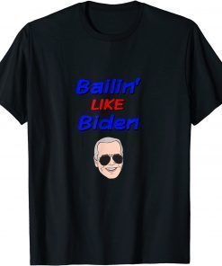 T-Shirt Bailin' Like Biden