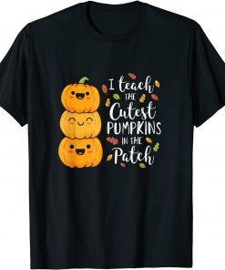 Funny I Teach The Cutest Pumpkins In The Patch Teacher Fall Season T-Shirt