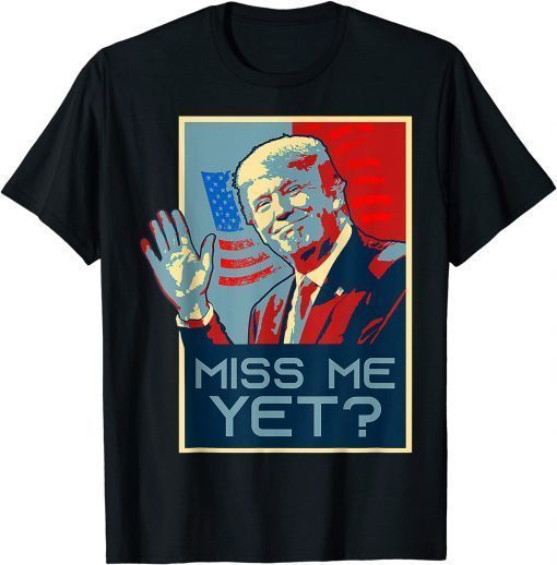 Classic Vintage Pop Art USA Flag Miss me yet Donald Trump Retro T-Shirt