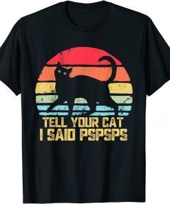 Funny Tell Your Cat I Said Pspsps Vintage Cat T-Shirt