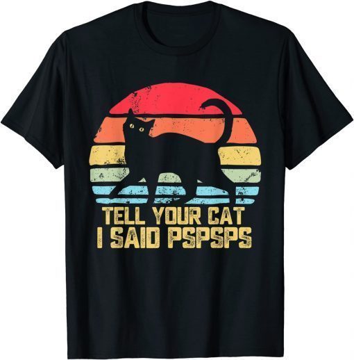 Funny Tell Your Cat I Said Pspsps Vintage Cat T-Shirt