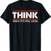 Think While It's Still Legal Men's Crew Neck Cotton GIft T-Shirt