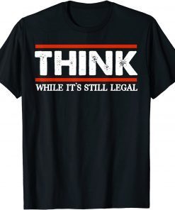 Think While It's Still Legal Men's Crew Neck Cotton GIft T-Shirt