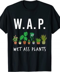 Garden Gifts for Men Women - W.A.P Wet A%% Plants Tshirt T-Shirt