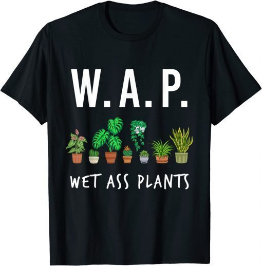 Garden Gifts for Men Women - W.A.P Wet A%% Plants Tshirt T-Shirt