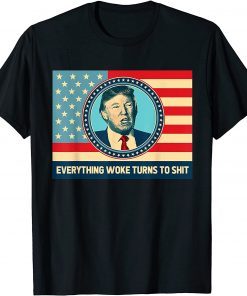 T-Shirt Saying Everything Woke Turns To Shit Political