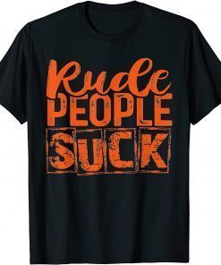 Rude People Suck Gift Lover Funny T-Shirt