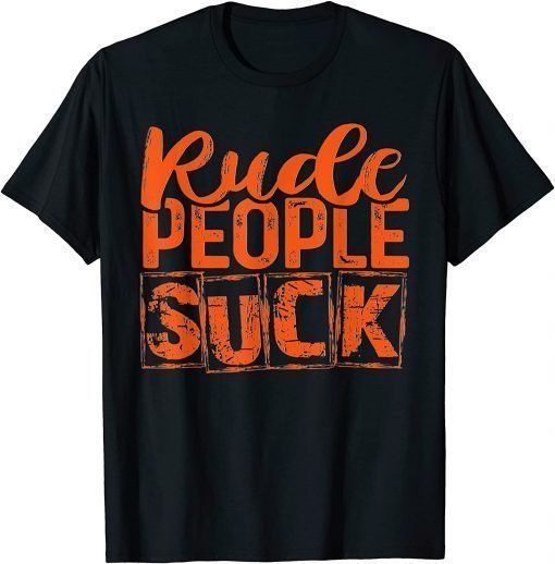 Rude People Suck Gift Lover Funny T-Shirt