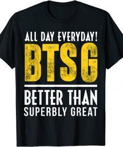 Funny Positive Quote BTSG T-Shirt