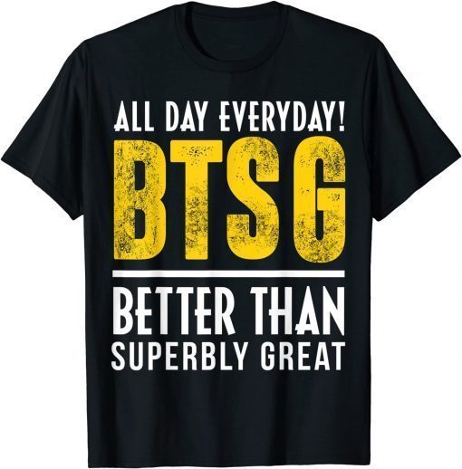 Funny Positive Quote BTSG T-Shirt