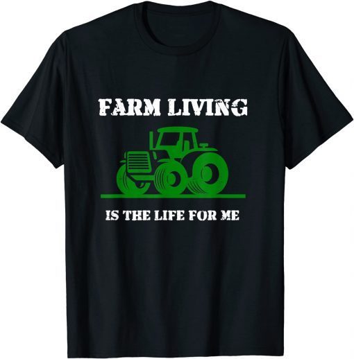 Farm Living Is The Life For Me T-Shirt