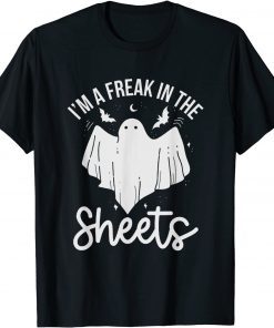 Halloween I'm A Freak In the Sheets Costum Shirt T-Shirt