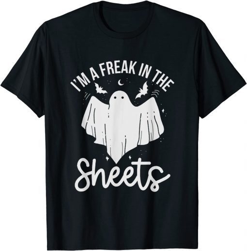 Halloween I'm A Freak In the Sheets Costum Shirt T-Shirt