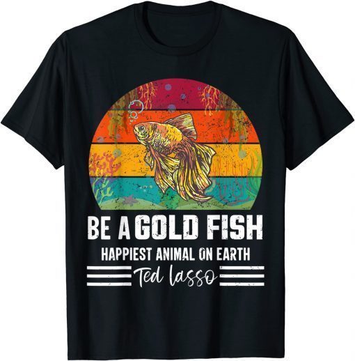 soccer, be a goldfish, ted, coach, motivation, lasso Funny T-Shirt