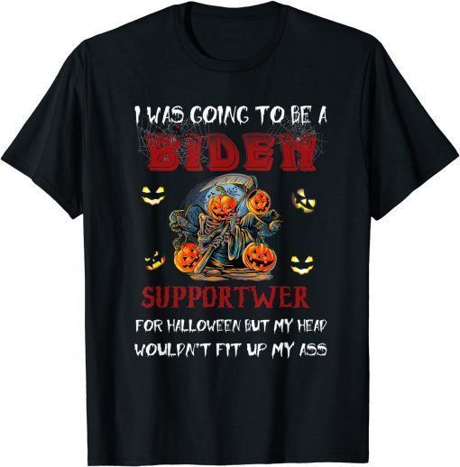 I Was Going To Be A Biden Supporter For Halloween T-Shirt