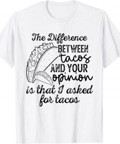 The Difference Between Tacos And Your Opinion Classic T-Shirt