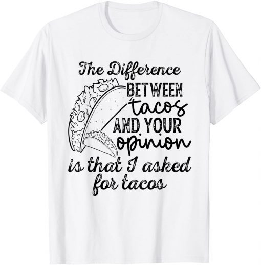 The Difference Between Tacos And Your Opinion Classic T-Shirt