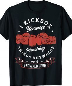 I kickbox because punching things anywhere else Kickboxing Official T-Shirt