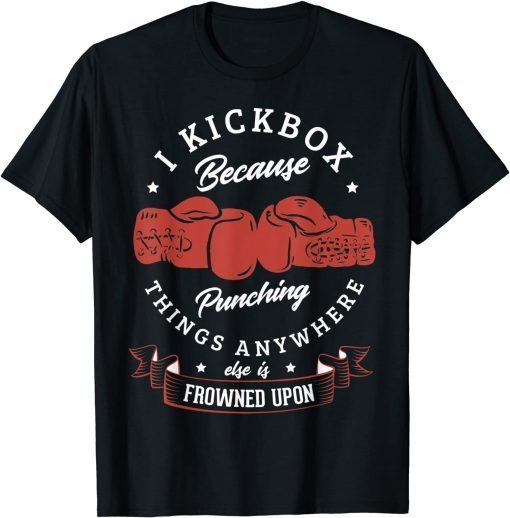 I kickbox because punching things anywhere else Kickboxing Official T-Shirt