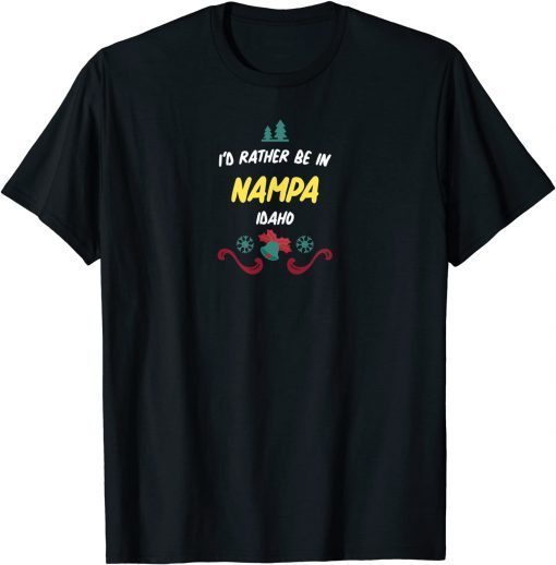 2021 I'D RATHER BE IN NAMPA For Christmas T-Shirt