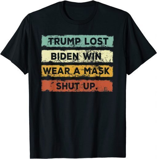 Trump Lost Biden Won Wear a Mask Shut Up T-Shirt